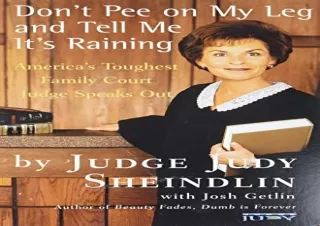 (PDF)FULL DOWNLOAD Don't Pee on My Leg and Tell Me It's Raining: America's Toughest Family Court Judge Speaks Out