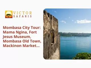 Mombasa City Tour Mama Ngina, Fort Jesus Museum, Mombasa Old Town, Mackinon Market…