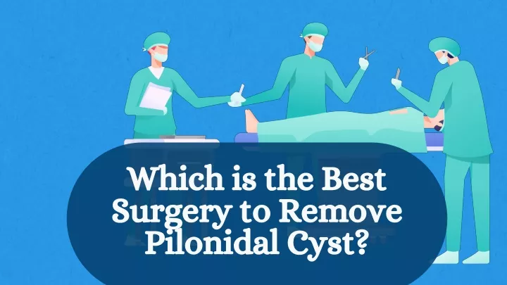 which is the best surgery to remove pilonidal cyst