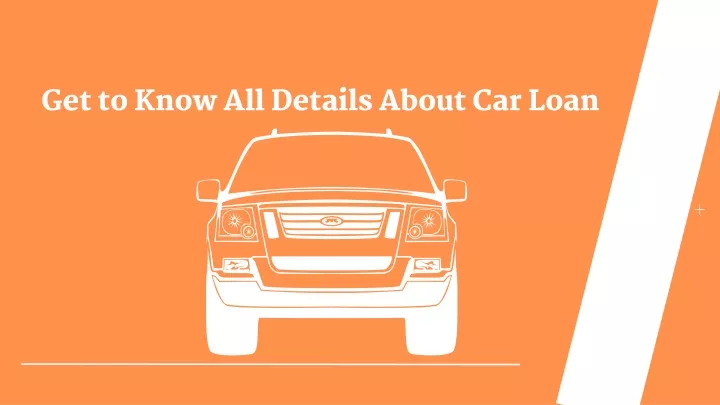 get to know all details about car loan