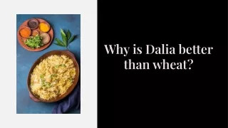 Why is Dalia better than wheat?