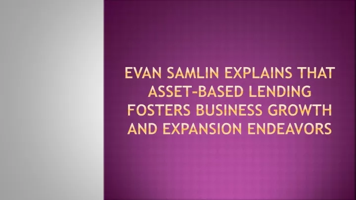 evan samlin explains that asset based lending fosters business growth and expansion endeavors