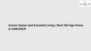 Aurum Senior and Assisted Living | Best Old Age Home in Delhi/NCR
