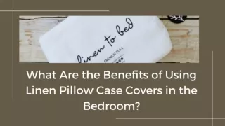 What Are the Benefits of Using Linen Pillow Case Covers in the Bedroom?