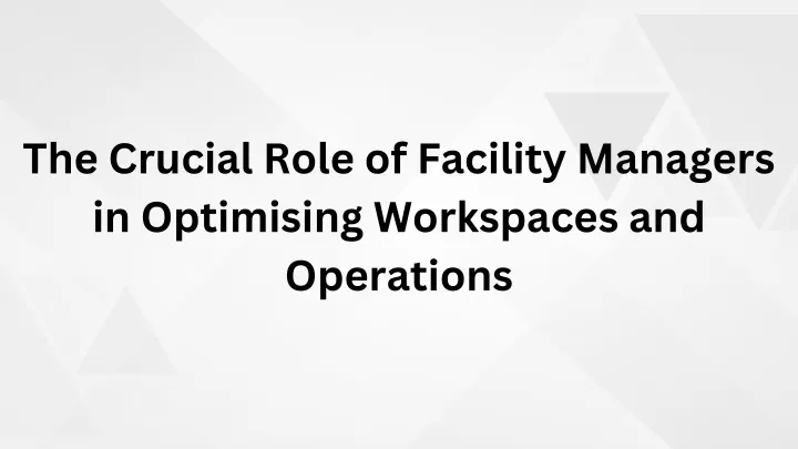 the crucial role of facility managers