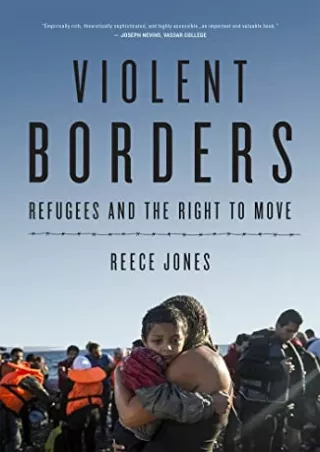 [PDF READ ONLINE] Violent Borders: Refugees and the Right to Move