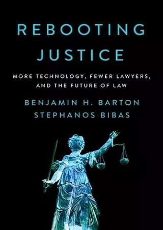 [PDF READ ONLINE] Rebooting Justice: More Technology, Fewer Lawyers, and the Future of Law