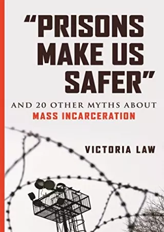 [PDF] DOWNLOAD “Prisons Make Us Safer”: And 20 Other Myths about Mass Incarceration (Myths