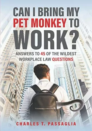Download Book [PDF] Can I Bring My Pet Monkey to Work?: Answers to 45 of the Wildest Workplace Law