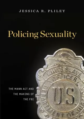 [PDF READ ONLINE] Policing Sexuality: The Mann Act and the Making of the FBI
