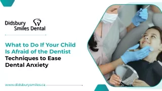 What to Do If Your Child Is Afraid of the Dentist Techniques to Ease Dental Anxiety