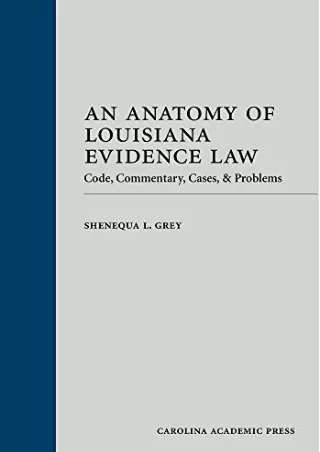 [READ DOWNLOAD] An Anatomy of Louisiana Evidence Law: Code, Commentary, Cases & Problems