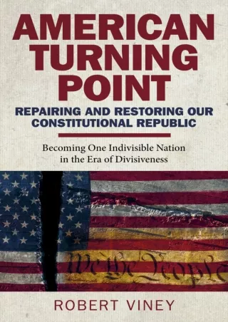 [PDF READ ONLINE] American Turning Point - Repairing and Restoring Our Constitutional Republic: