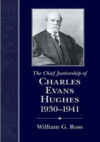 READ [PDF] The Chief Justiceship of Charles Evans Hughes, 1930-1941 (Chief Justiceships