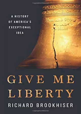 DOWNLOAD/PDF Give Me Liberty: A History of America's Exceptional Idea