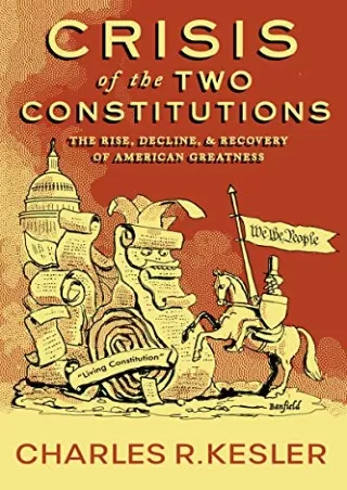READ [PDF] Crisis of the Two Constitutions: The Rise, Decline, and Recovery of American