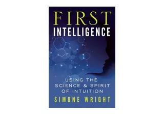 PDF read online First Intelligence Using the Science and Spirit of Intuition unl