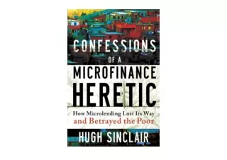 Download PDF Confessions of a Microfinance Heretic How Microlending Lost Its Way