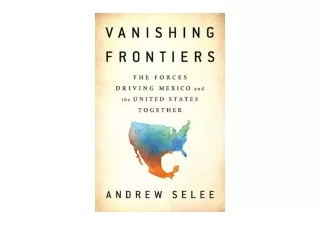 Ebook download Vanishing Frontiers The Forces Driving Mexico and the United Stat
