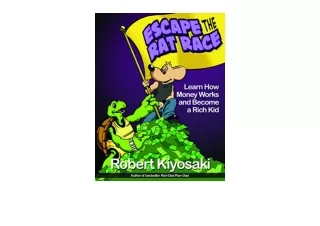 PDF read online Rich Dad s Escape from the Rat Race How To Become A Rich Kid By