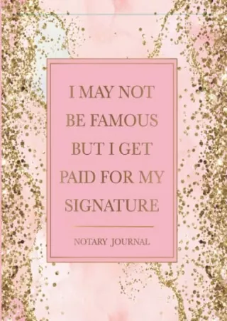 PDF Notary Journal: I May Not Be Famous But I Get Paid For My Signature: Of