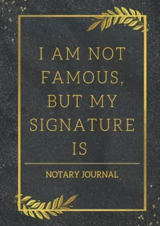 EPUB DOWNLOAD Notary Journal: I Am Not Famous, But My Signature Is | Notary