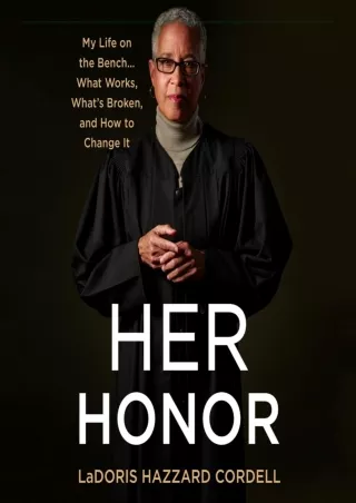 READ/DOWNLOAD Her Honor: My Life on the Bench...What Works, What's Broken,