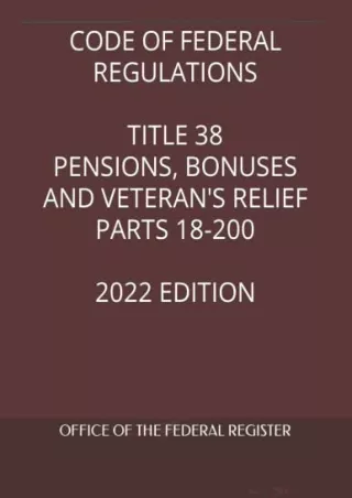 [PDF] READ Free CODE OF FEDERAL REGULATIONS TITLE 38 PENSIONS, BONUSES AND