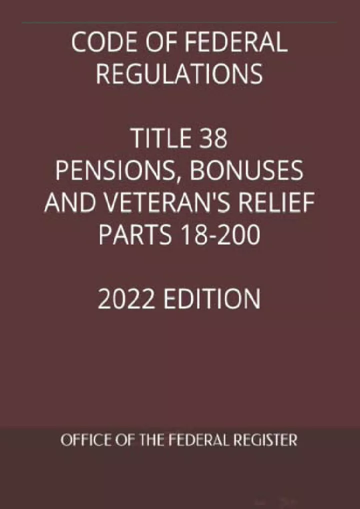 PPT [PDF] READ Free CODE OF FEDERAL REGULATIONS TITLE 38 PENSIONS