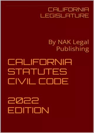 PDF Read Online CALIFORNIA STATUTES CIVIL CODE 2022 EDITION: By NAK Legal P