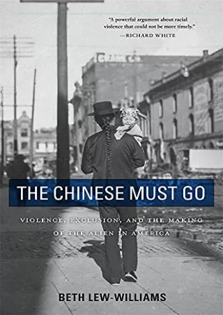 READ [PDF] The Chinese Must Go: Violence, Exclusion, and the Making of the