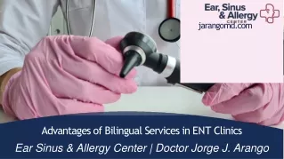 Advantages of Bilingual Services in ENT Clinics - Ear Sinus & Allergy Center  Doctor Jorge J. Arango