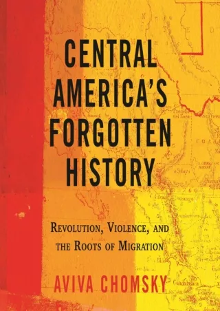 Read PDF  Central America's Forgotten History: Revolution, Violence, and the Roots of