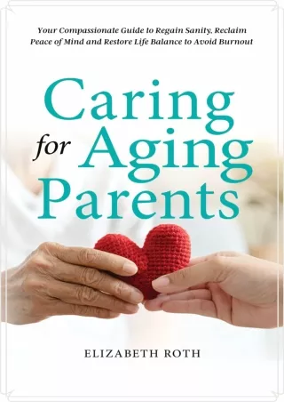 [Ebook] CARING FOR AGING PARENTS: Your Compassionate Guide to Regain Sanity, Reclaim