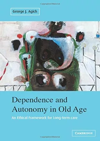 Pdf Ebook Dependence and Autonomy in Old Age: An Ethical Framework for Long-term Care