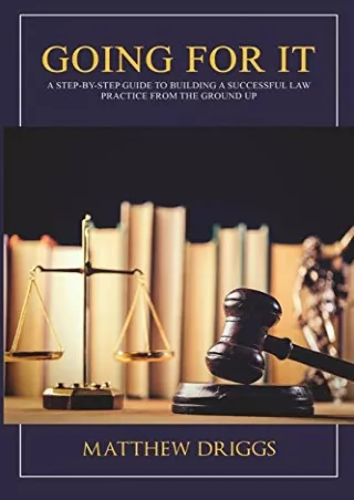 Read Book Going For It: A Step-by-Step Guide to Building a Successful Law Practice From