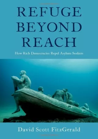 get [PDF] Download Refuge beyond Reach: How Rich Democracies Repel Asylum Seekers