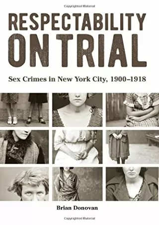 [PDF] Respectability on Trial: Sex Crimes in New York City, 1900-1918