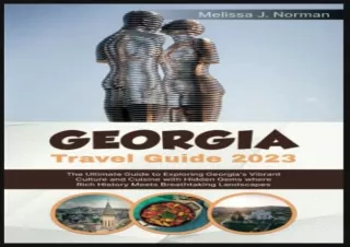 PDF/READ GEORGIA TRAVEL GUIDE 2023: The Ultimate Guide to Exploring Georgia's Vi