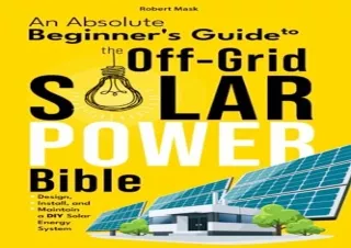 [PDF] DOWNLOAD The Off-Grid Solar Power Bible: An Absolute Beginner's Guide to D