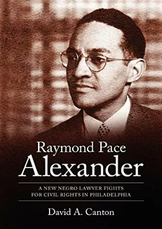 Read PDF  Raymond Pace Alexander: A New Negro Lawyer Fights For Civil Rights In