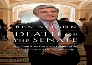 GET (️PDF️) DOWNLOAD Death of the Senate: My Front Row Seat to the Demise of the World's Greatest Deliberative Body