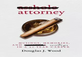 FULL DOWNLOAD (PDF) Asshole Attorney: Musings, Memories, and Missteps in a 40 Year Career