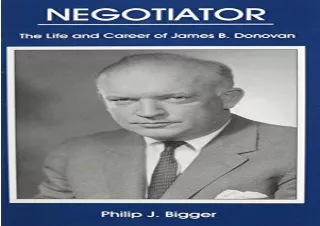 (PDF)FULL DOWNLOAD Negotiator: The Life And Career of James B. Donovan