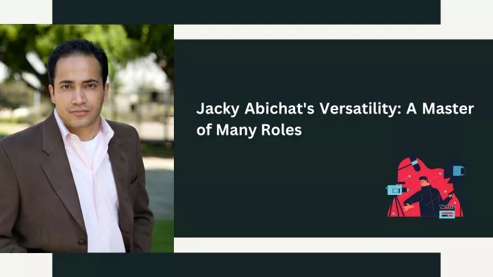 jacky abichat s versatility a master of many roles