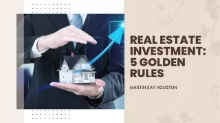 Five Golden Rules for Investing in Real Estate | Martin Kay Houston