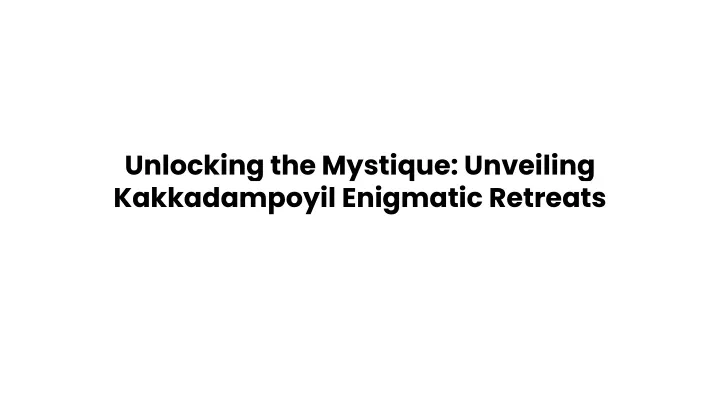 unlocking the mystique unveiling kakkadampoyil