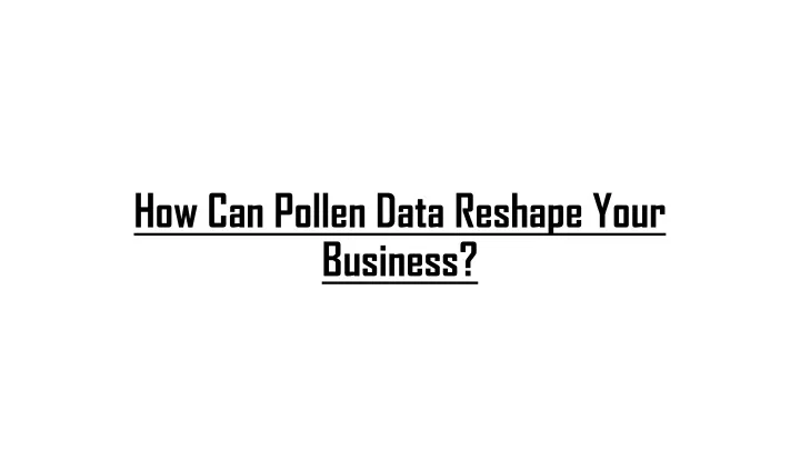 how can pollen data reshape your business how can pollen data reshape your business