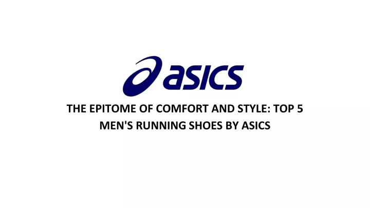 the epitome of comfort and style top 5 men s running shoes by asics