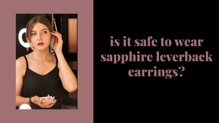 is it safe to wear sapphire leverback earrings